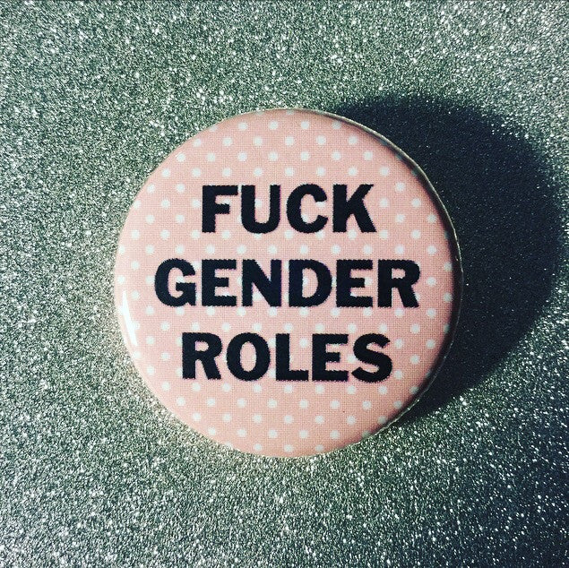 Fuck gender roles - Radical Buttons