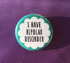 I have bipolar disorder - Radical Buttons