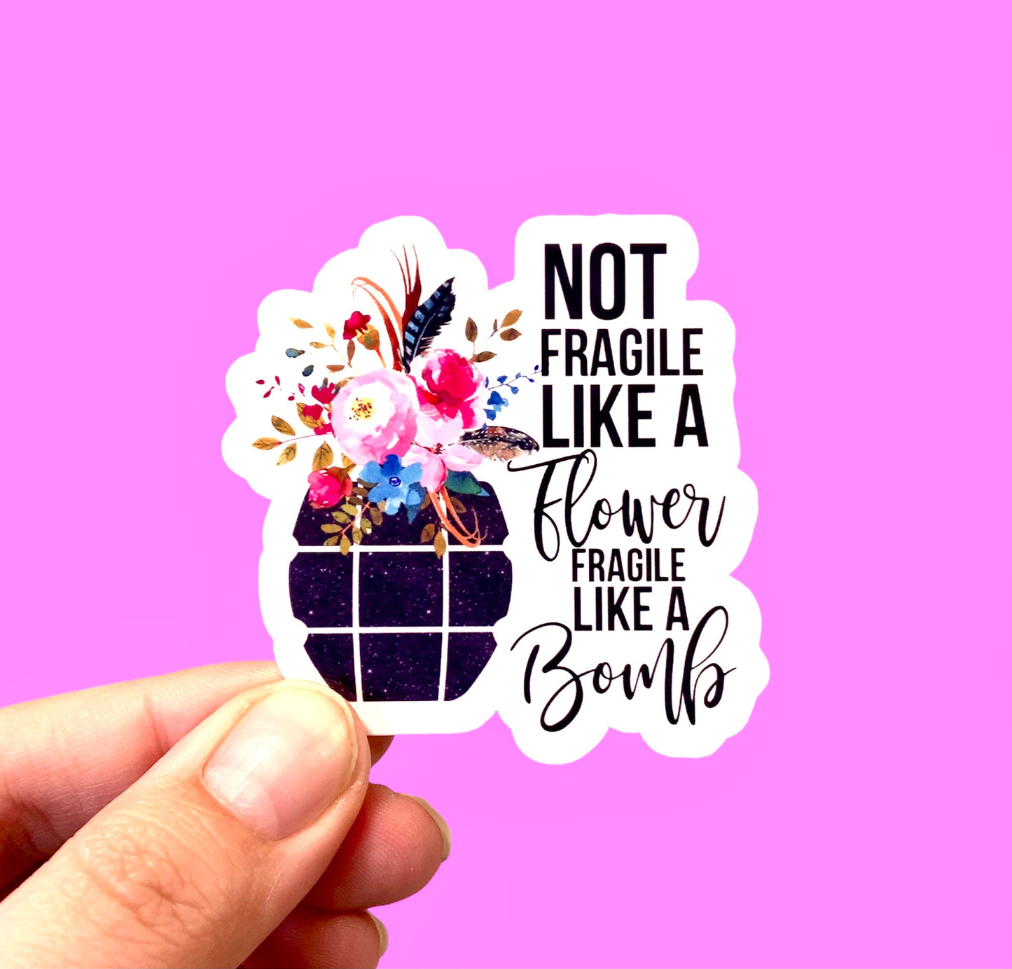 Not fragile like a flower fragile like a bomb (pack of 3 or 5 stickers)