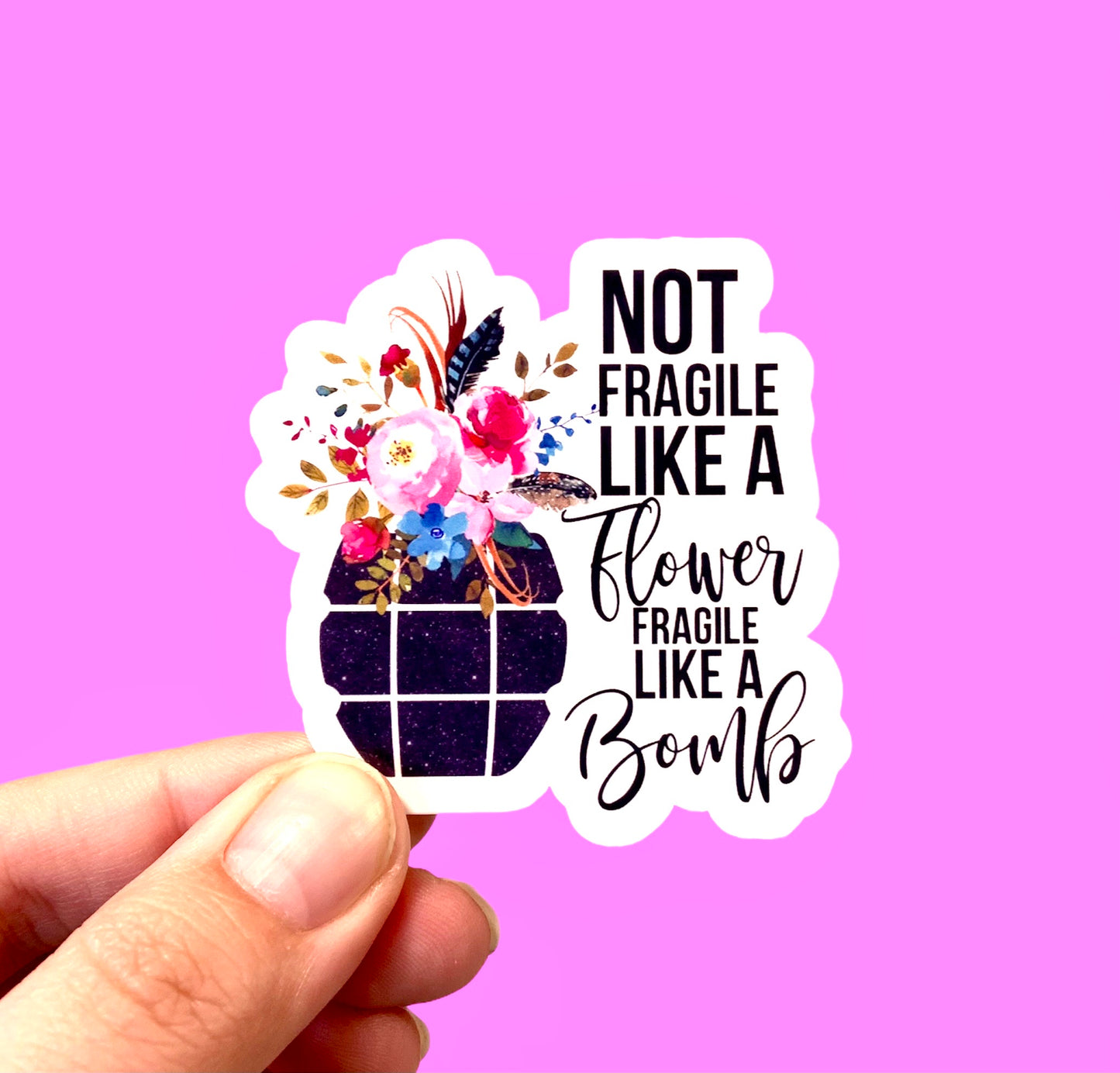 Not fragile like a flower fragile like a bomb