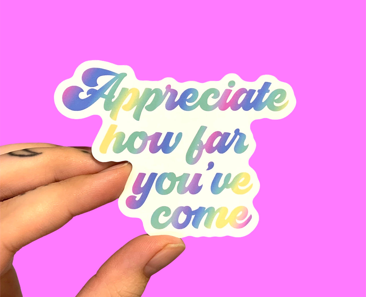 Appreciate how far you’ve come (pack of 3 or 5 stickers)