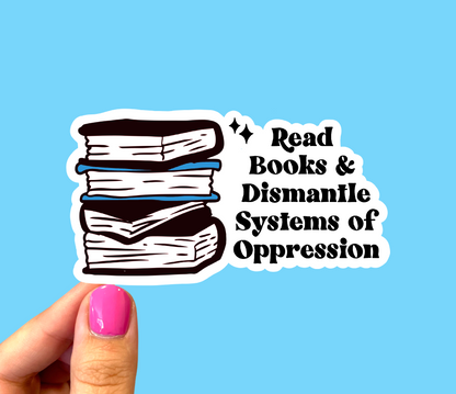 Read books and dismantle systems of oppression