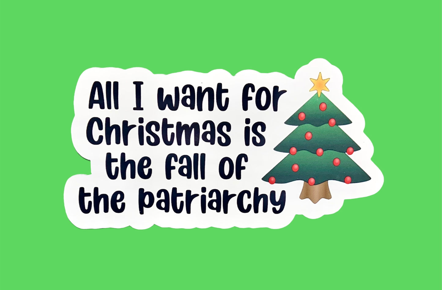 All I want for Christmas is the fall of the patriarchy (pack of 3 or 5 stickers)