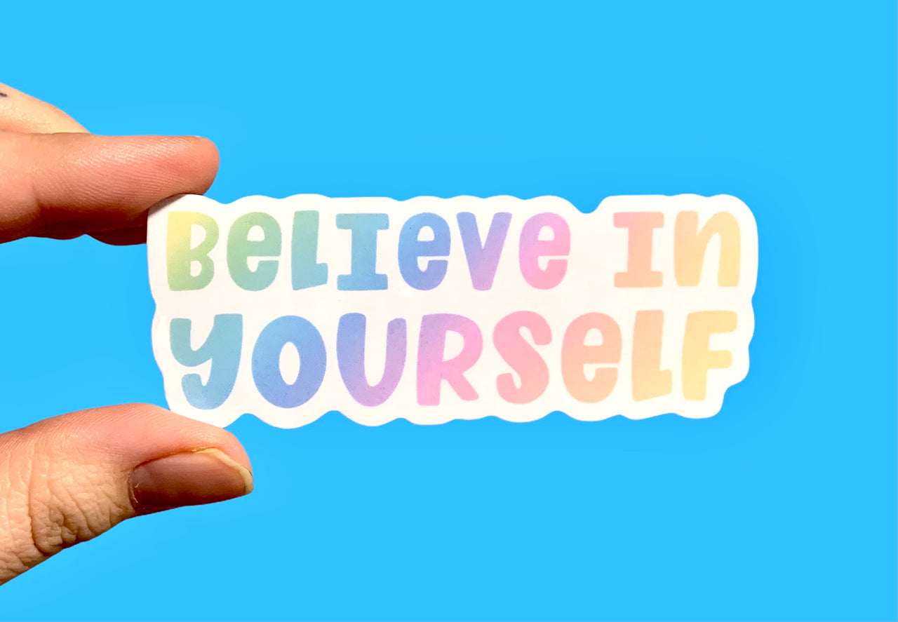 Believe in yourself (pack of 3 or 5 stickers)