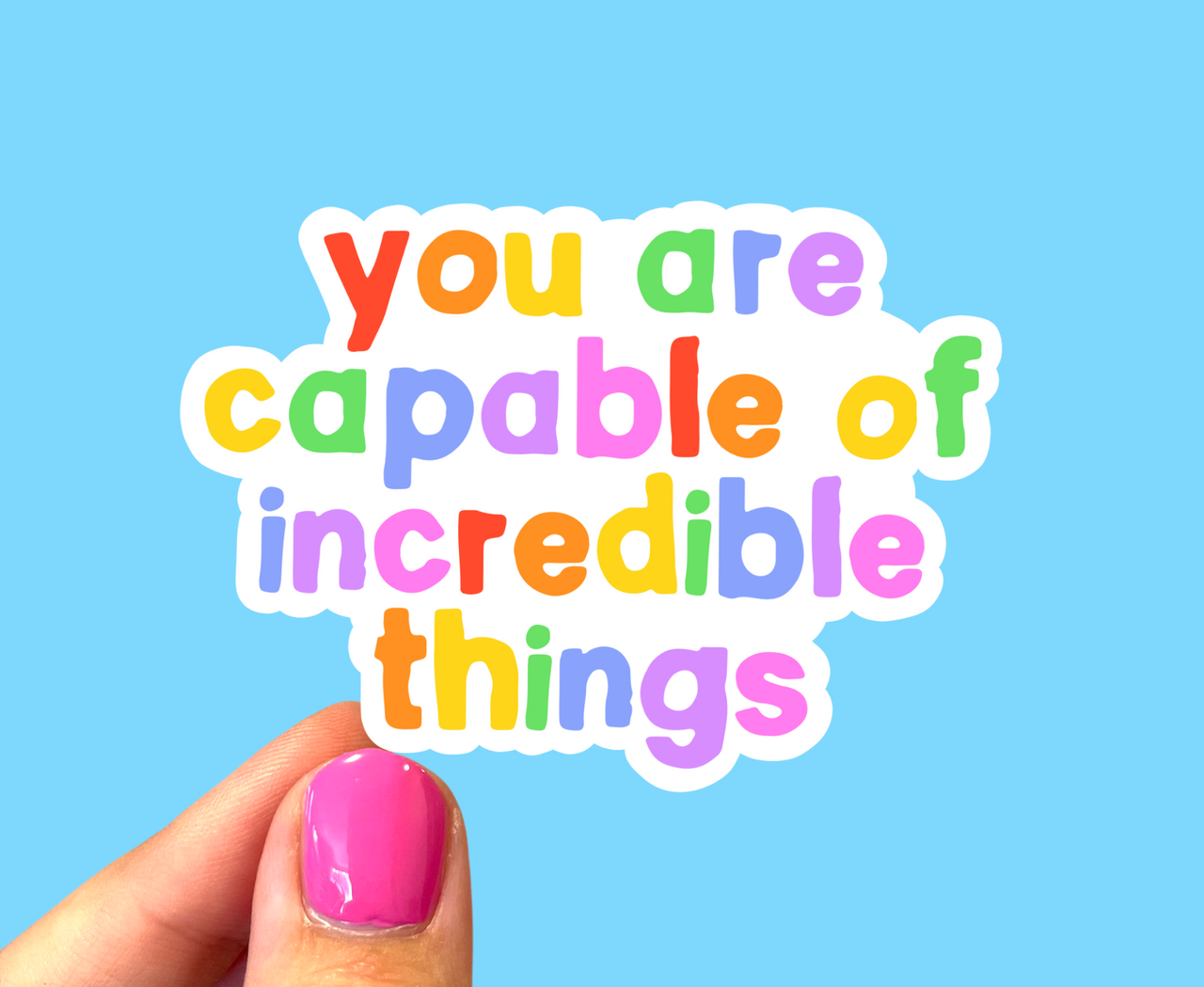 You are capable of incredible things sticker