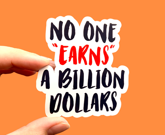 No one “earns” a billion dollars