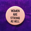 Women are strong as hell - Radical Buttons