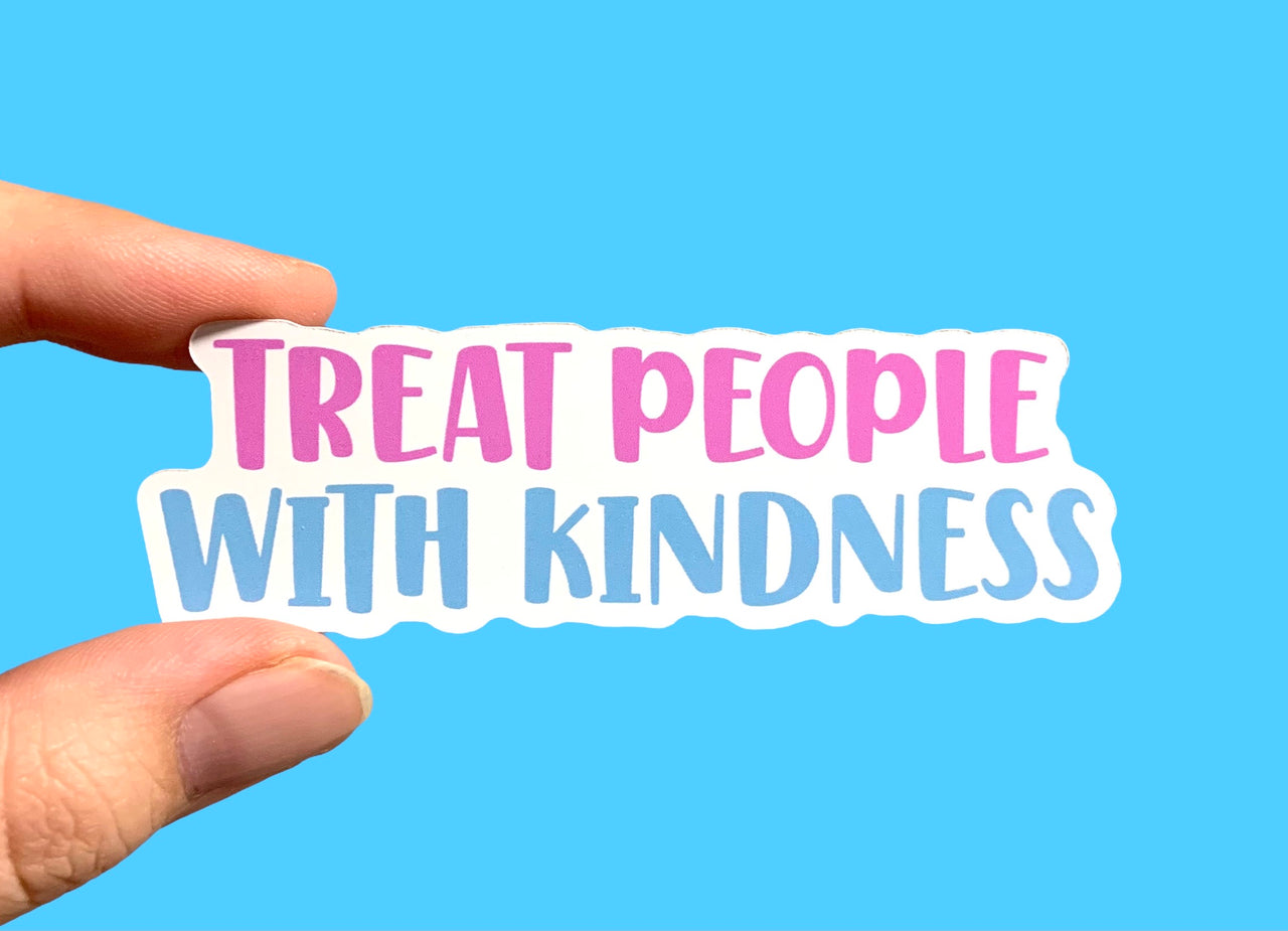 Treat people with kindness (pack of 3 or 5 stickers)