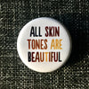 All skin tones are beautiful - Radical Buttons