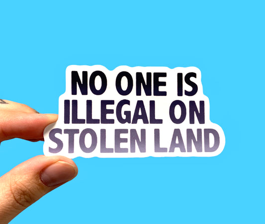 No one is illegal on stolen land (pack of 3 or 5 stickers)