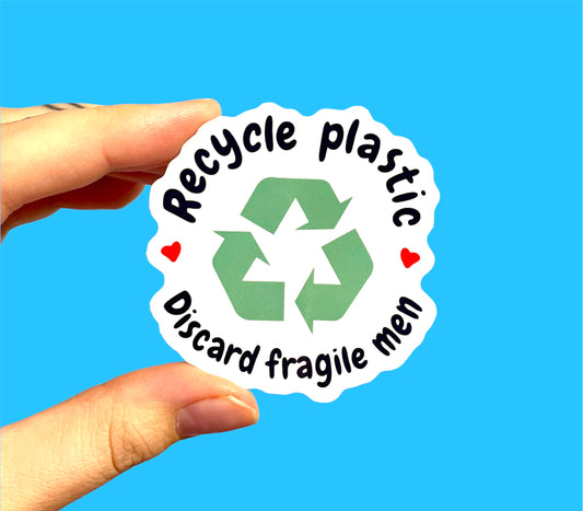 Recycle plastic, discard fragile men