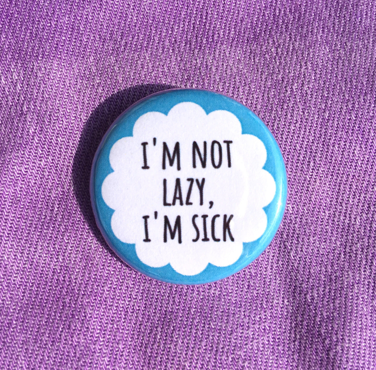 I’m not lazy, I’m sick - Radical Buttons