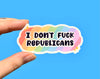 I don’t fuck Republicans (pack of 3 or 5 stickers)