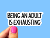 Being an adult is exhausting