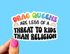 Drag queens are less of a threat to kids than religion