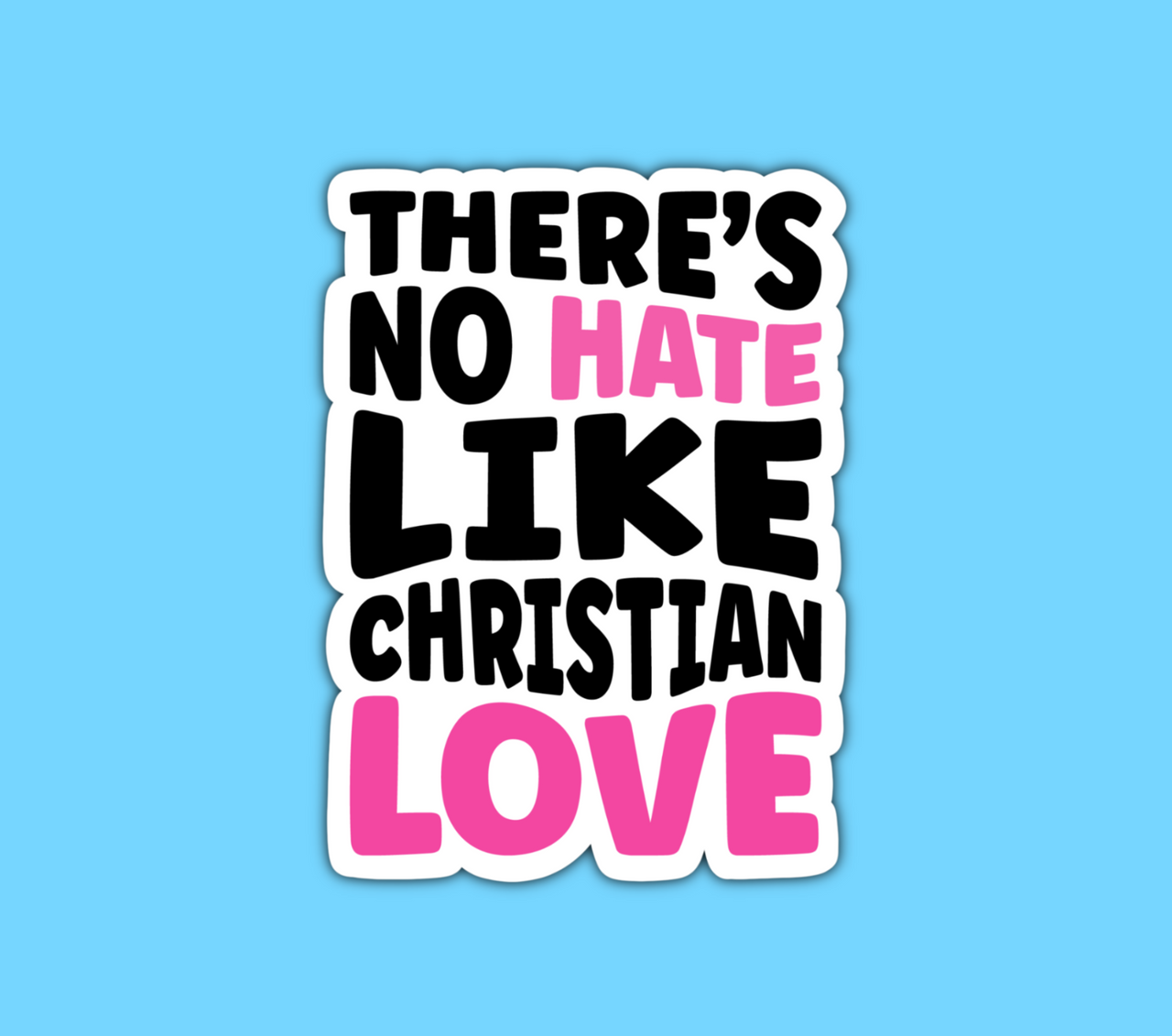 There’s no hate like Christian love