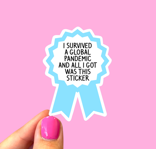 I survived a global pandemic and all I got was this sticker