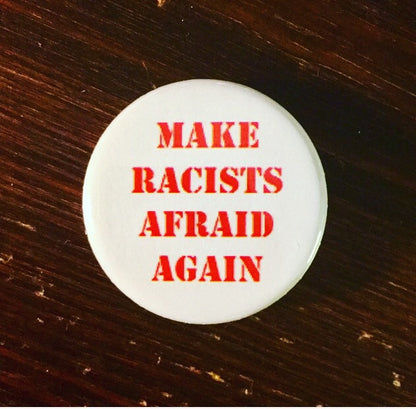 Make racists afraid again - Radical Buttons