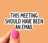 This meeting should have been an email sticker