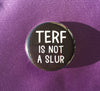 TERF is not a slur - Radical Buttons