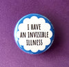 I have an invisible illness - Radical Buttons