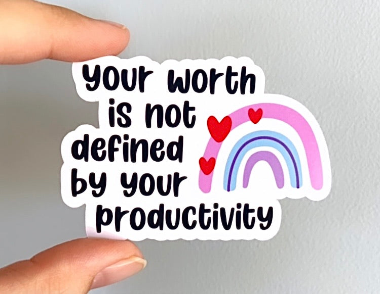 Your worth is not defined by your productivity stickers