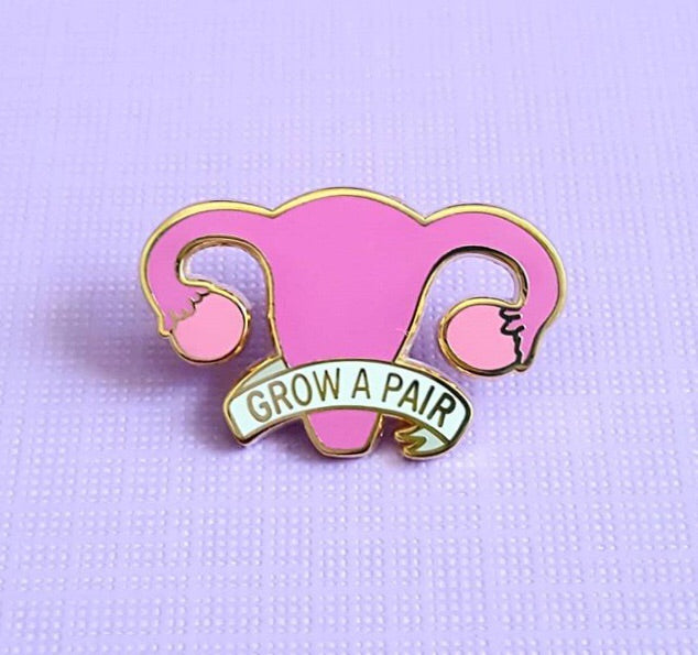 Grow a pair of ovaries enamel pin - Radical Buttons