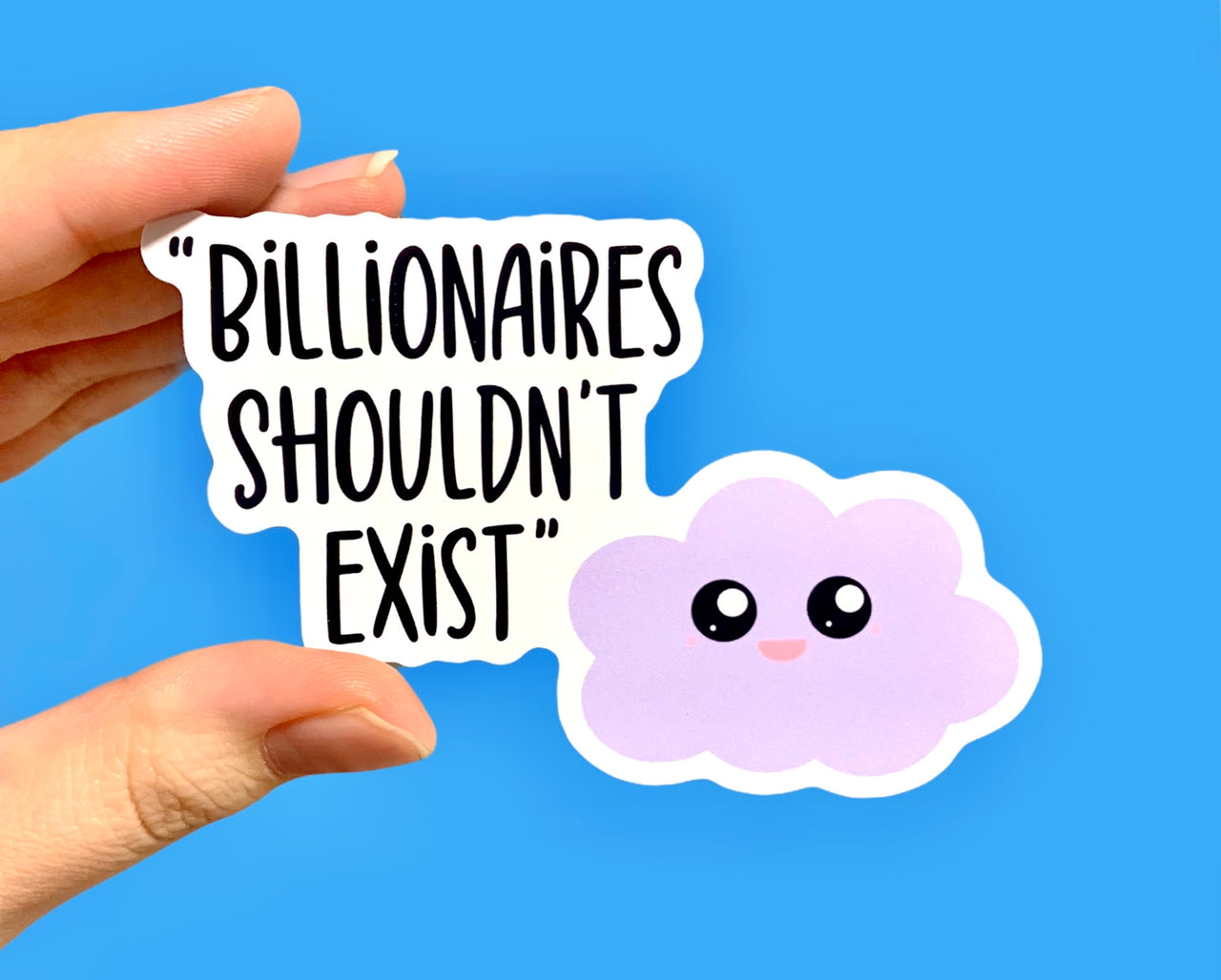 Billionaires shouldn’t exist (pack of 3 or 5 stickers)