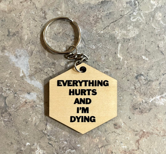 Everything hurts and I’m dying keychain