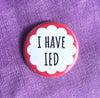 I have IED - Radical Buttons