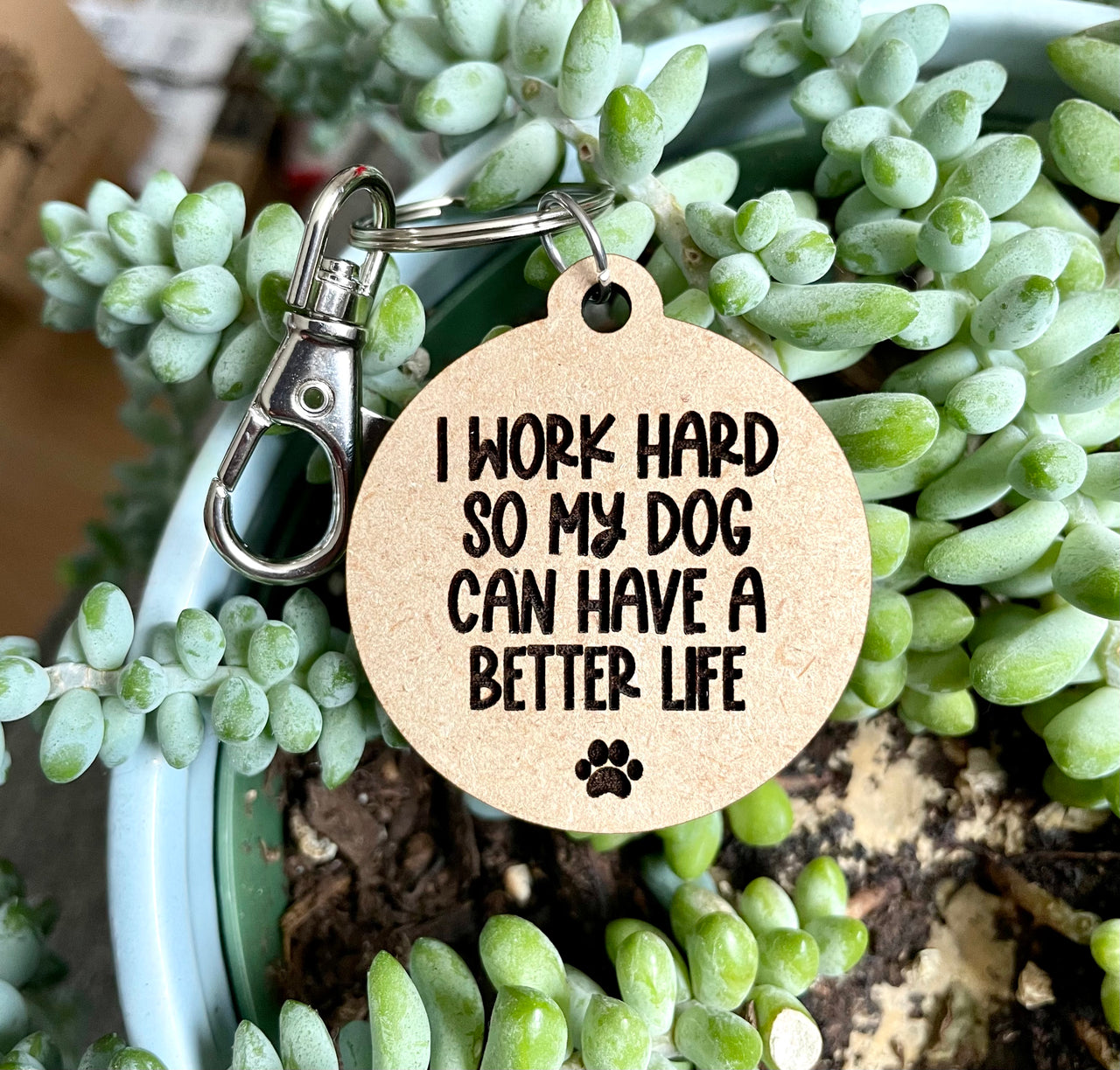 I work hard so my dog can have a better life wooden keychain