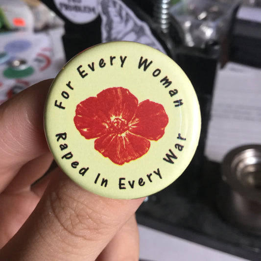 For every woman raped in every war - Radical Buttons