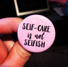 Self-care is not selfish - Radical Buttons