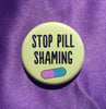 Stop pill shaming - Radical Buttons