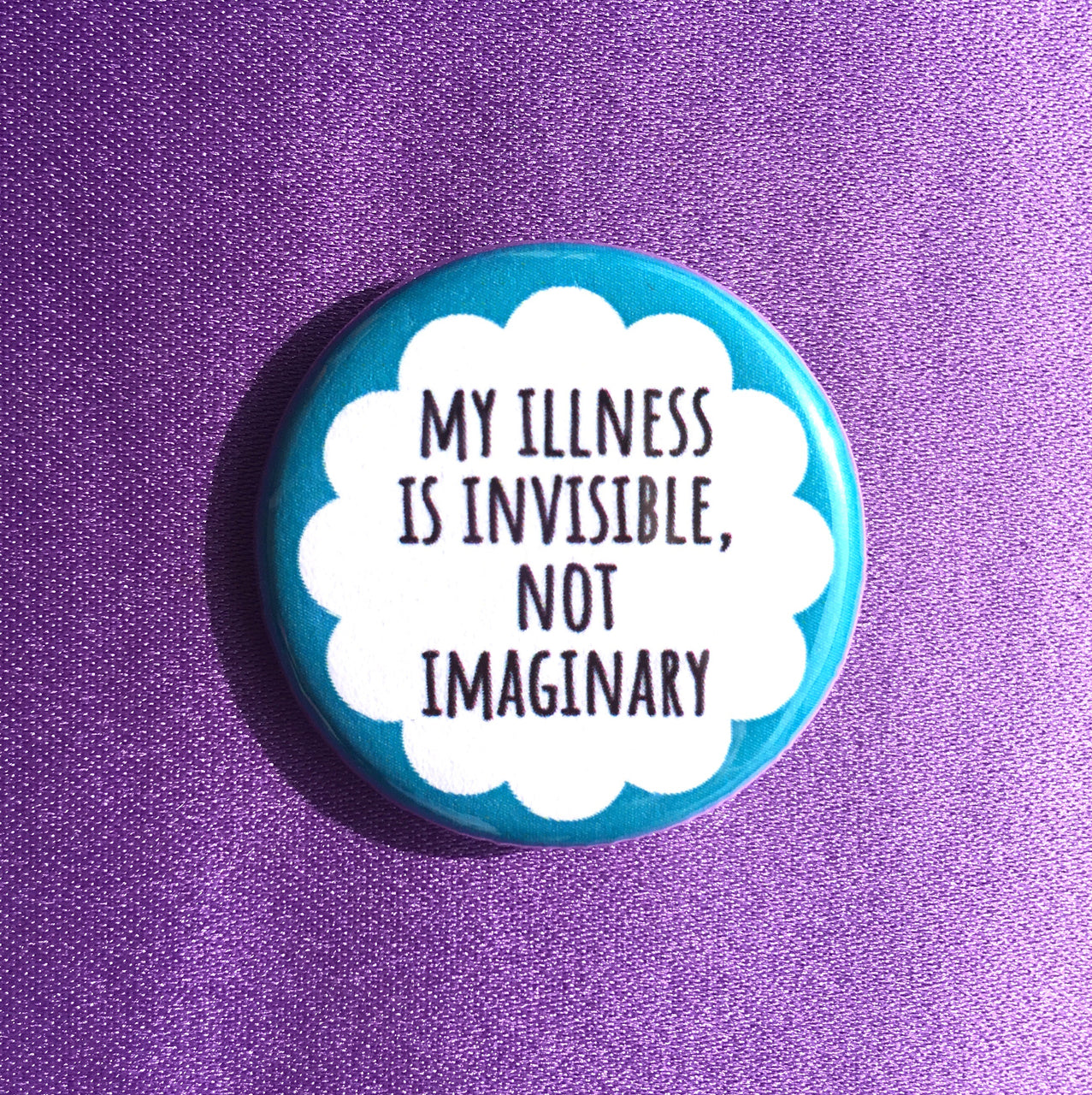 My illness is invisible not imaginary - Radical Buttons