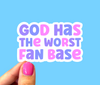 God has the worst fan base