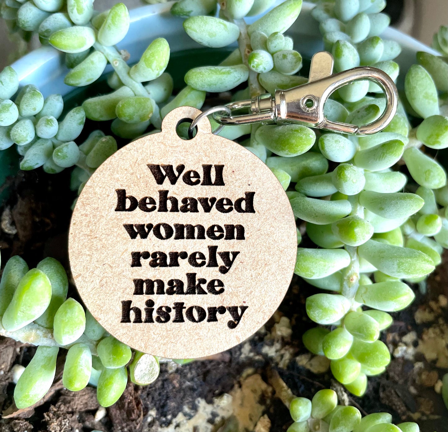 Well behaved women rarely make history keychain