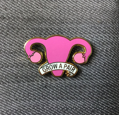 Grow a pair of ovaries enamel pin - Radical Buttons