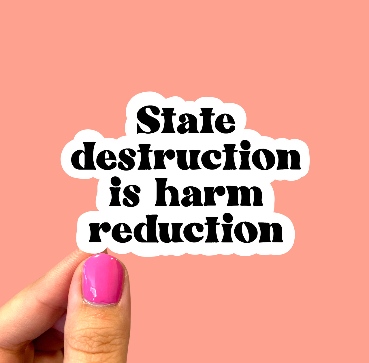 State destruction is harm reduction