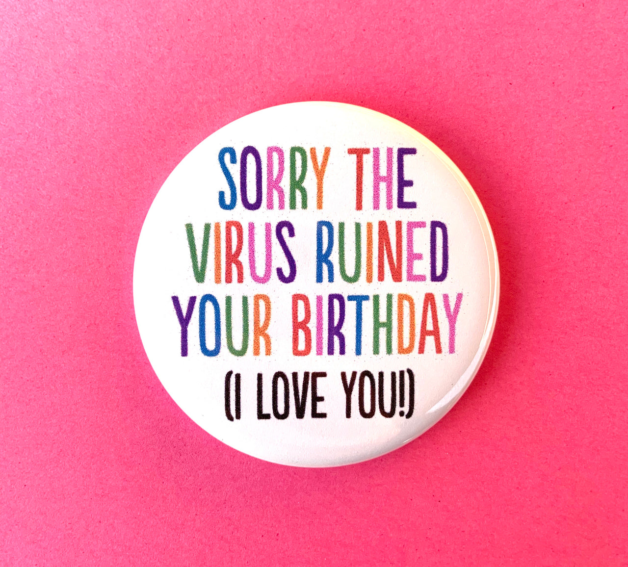 Sorry the virus ruined your birthday magnet - Radical Buttons