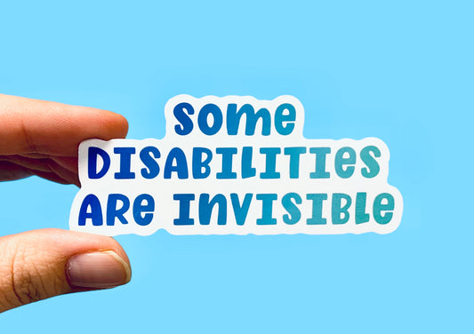 Some disabilities are invisible (pack of 3 or 5 stickers)