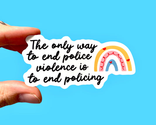 The only way to end police violence is to end policing (pack of 3 or 5 stickers)