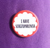 I have schizophrenia - Radical Buttons