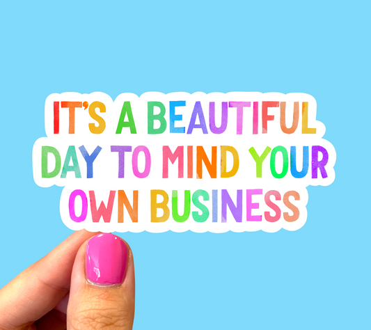 It’s a beautiful day to mind your own business