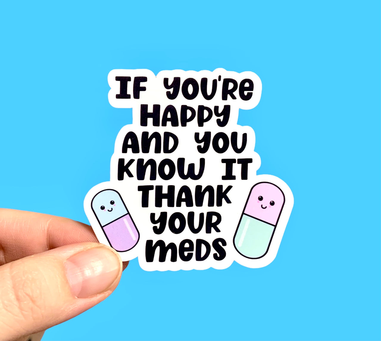 If you’re happy and you know it thank your meds (pack of 3 or 5 stickers)