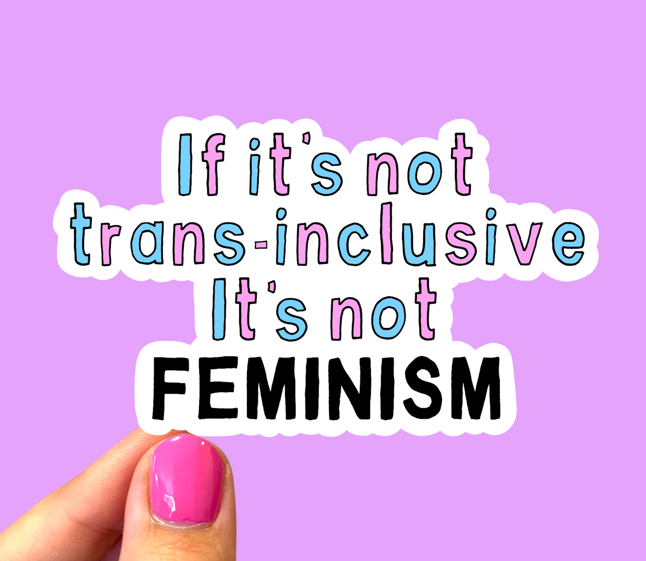If it’s not trans-inclusive it’s not feminism sticker