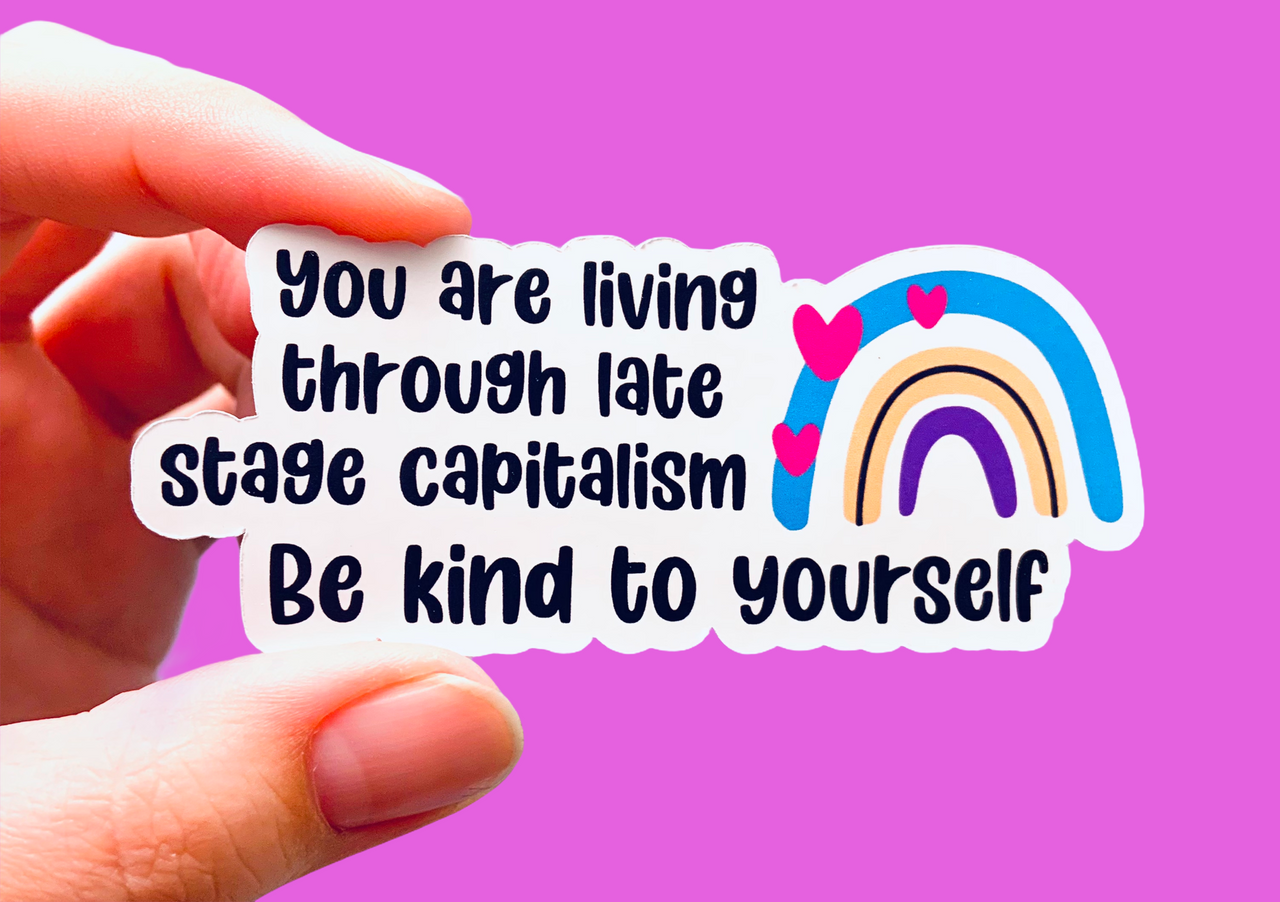 You are living through late stage capitalism (pack of 3 or 5 stickers)