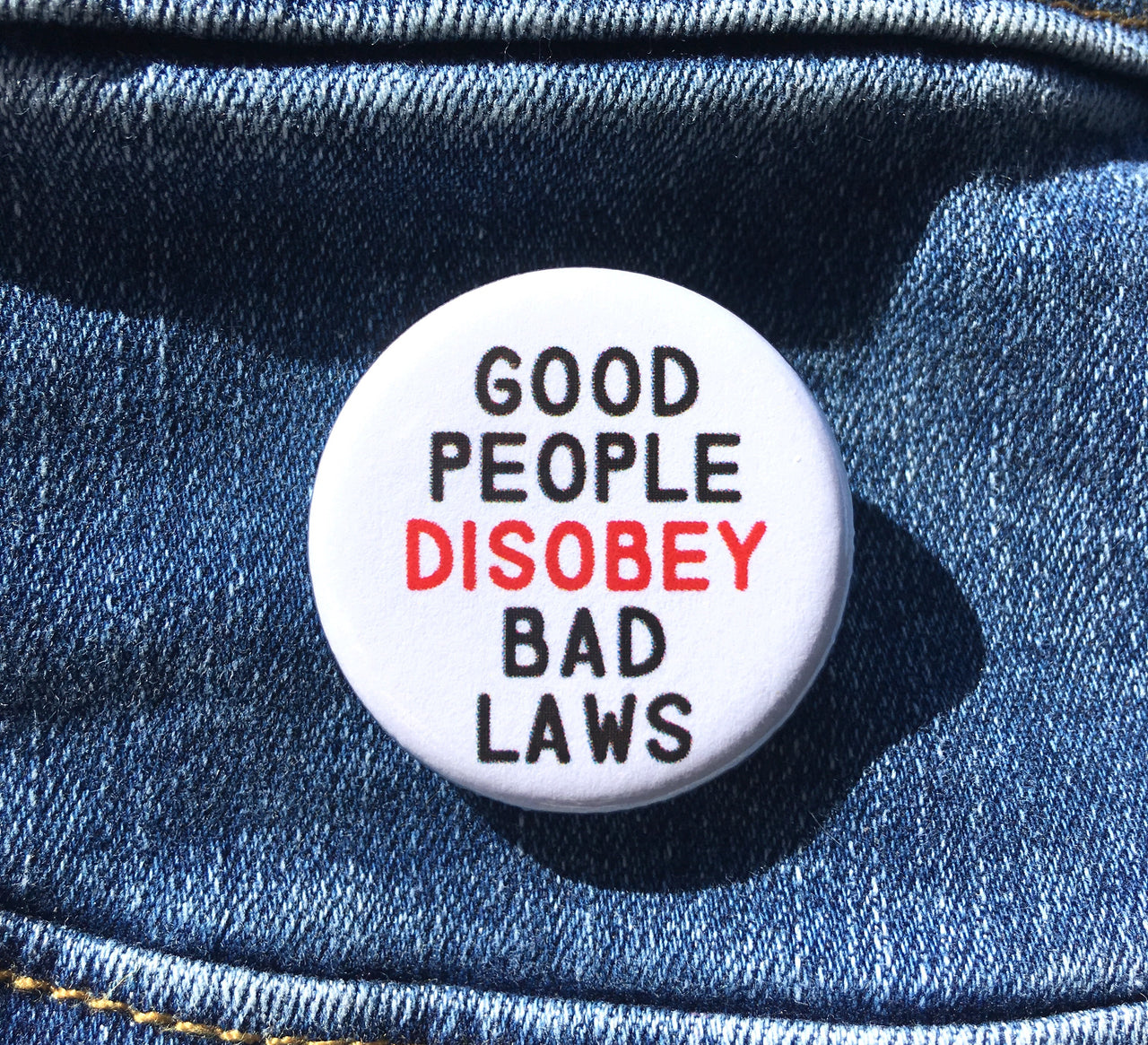 Good people disobey bad laws - Radical Buttons