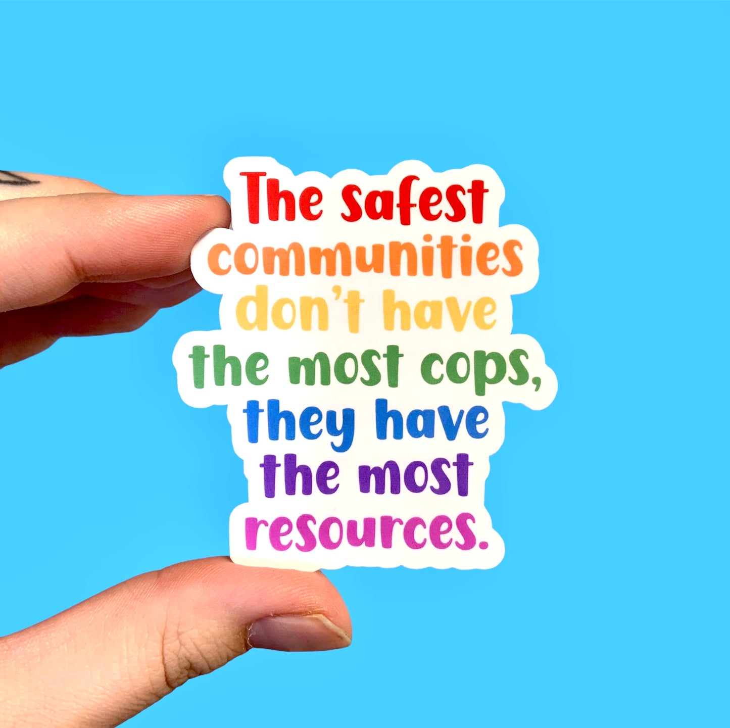The safest communities don’t have the most cops they have the most resources (pack of 3 or 5 stickers)