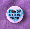 Every cops is a class traitor - Radical Buttons